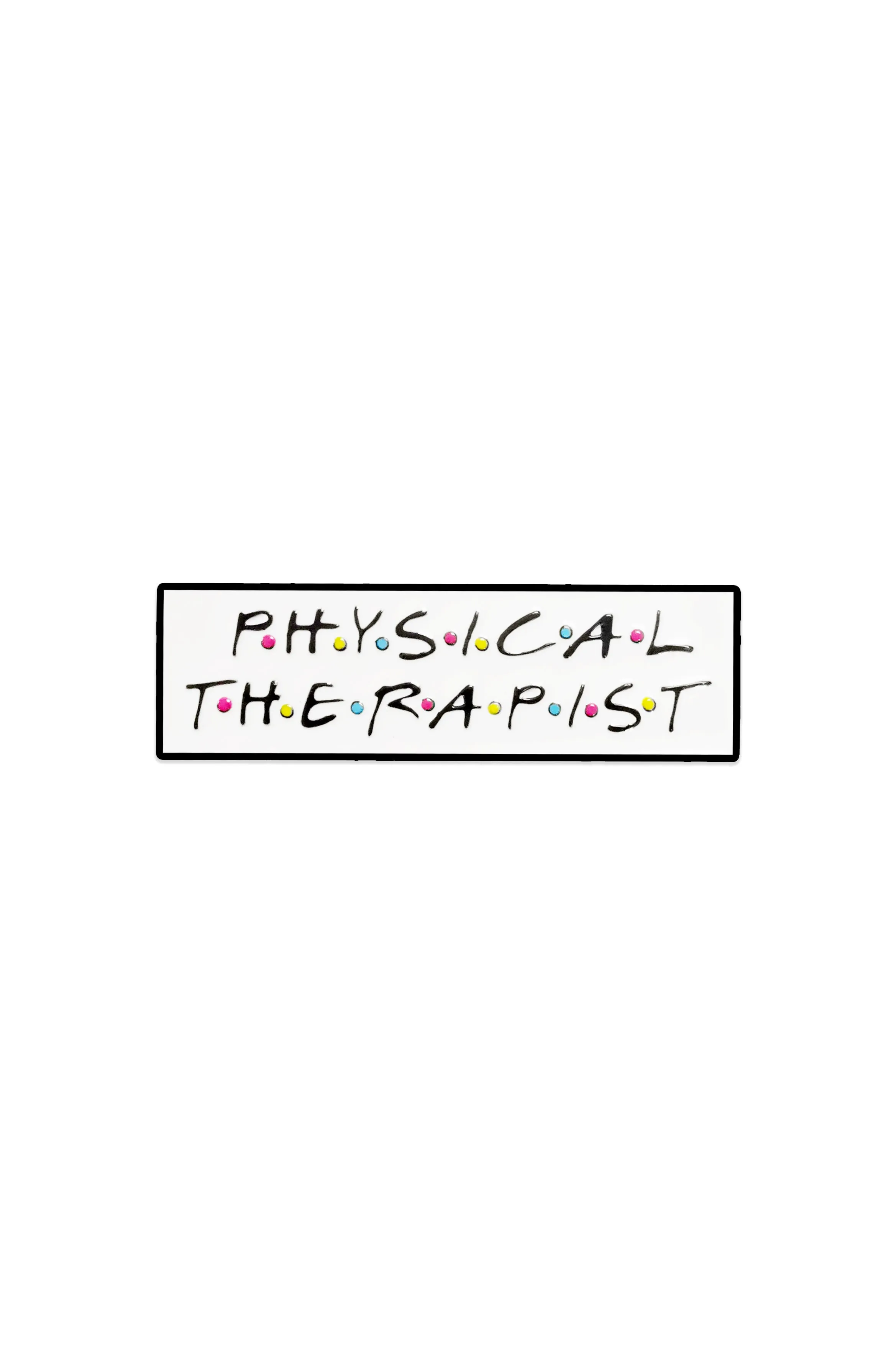 Friends Physical Therapist Pin